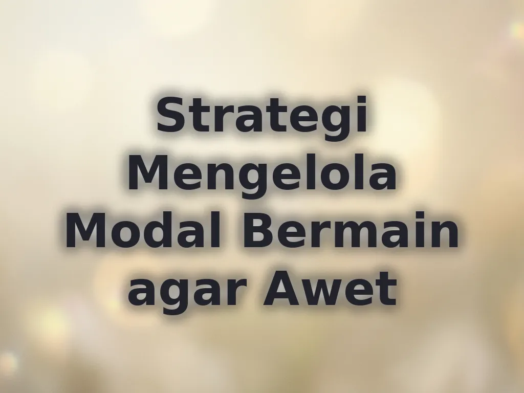 Strategi Mengelola Modal Bermain agar Awet