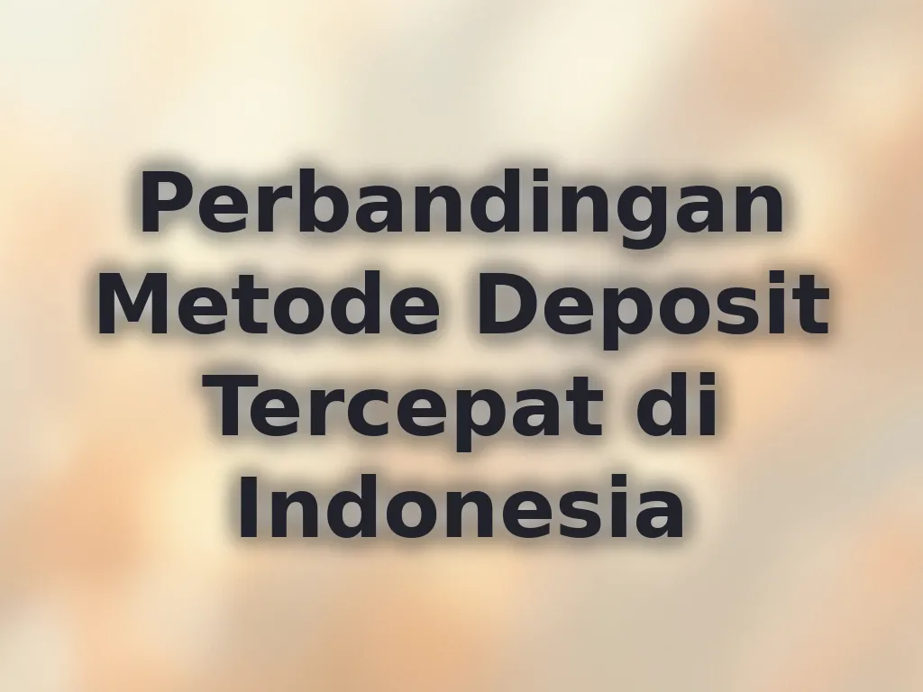 Perbandingan Metode Deposit Tercepat di Indonesia