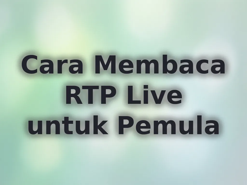 Cara Membaca RTP Live untuk Pemula